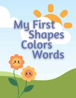 My First Book: Shapes, Colors & Words: Reading and Learning Shapes, Colors, and Words for Toddlers. Picture and Color Book B09TDPLHRC Book Cover