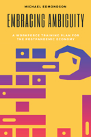 Embracing Ambiguity: A Workforce Training Plan for the Postpandemic Economy 1637421710 Book Cover