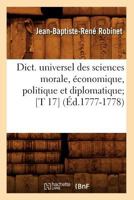 Dict. Universel Des Sciences Morale, A(c)Conomique, Politique Et Diplomatique; [T 17] (A0/00d.1777-1778) 2012656153 Book Cover