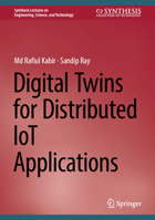 Digital Twins for Distributed IoT Applications (Synthesis Lectures on Engineering, Science, and Technology) 3032189373 Book Cover