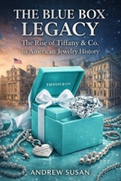 The Blue Box Legacy: The Rise of Tiffany & Co. in American Jewelry History B0GTRC22HS Book Cover