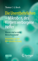 Die Unentbehrlichen – Mikroben, des Körpers verborgene Helfer: Warum sind so viele Menschen krank? Antworten aus der Mikrobiomforschung 3662650827 Book Cover