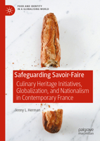 Safeguarding Savoir-Faire: Culinary Heritage Initiatives, Globalization, and Nationalism in Contemporary France (Food and Identity in a Globalising World) 3032223555 Book Cover