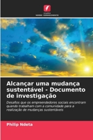 Alcançar uma mudança sustentável - Documento de investigação: Desafios que os empreendedores sociais encontram quando trabalham com a comunidade para ... de mudanças sustentáveis 6205840308 Book Cover