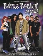 Battle Breakin' Crews: The Original Breakers 1735516554 Book Cover
