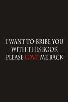 I want to bribe you with this book please love me back 1070604771 Book Cover