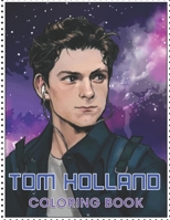 Tom Holland Coloring Book: Coloring Book for All Fans of Tom Holland with Fun, Easy and Relaxing Design null Book Cover