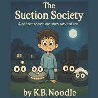 The Suction Society: A Secret Robot Vacuum Adventure B0F49CLSP1 Book Cover