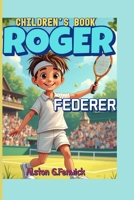 ROGER FEDERER CHILDREN'S BOOK: The Story of a Legend Who Played with Grace and Power! B0FD381W91 Book Cover