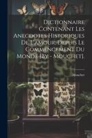 Dictionnaire Contenant Les Anecdotes Historiques De L'amour, Depuis Le Commencement Du Monde [By - Mouchet]. 1021654914 Book Cover