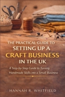 The Practical Guide to Setting Up a Craft Business in the UK: A Step-by-Step Guide to Turning Handmade Skills into a Small Business B0GGH791R2 Book Cover