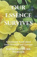 Our Essence Survives: A Historical Novel about Inner Strength and Courage 1956540016 Book Cover