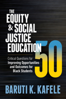 The Equity & Social Justice Education 50: Critical Questions for Improving Opportunities and Outcomes for Black Students 1416630171 Book Cover