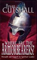 Where Are the Armorbearers? Strength and Support for Spiritual Leaders 1596840455 Book Cover