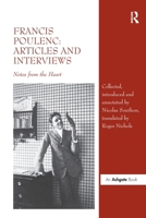 Francis Poulenc: Articles and Interviews: Notes from the Heart 1032921471 Book Cover