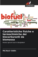 Caratteristiche fisiche e termochimiche dei biocarburanti da biomassa: Residui agricoli locali in Bangladesh (Italian Edition) 6208654394 Book Cover