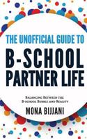 The Unofficial Guide to B-School Partner Life: Balancing Between the B-School Bubble and Reality 154249060X Book Cover