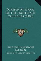 Foreign Missions Of The Protestant Churches 1164649442 Book Cover
