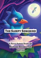 The Sleepy Songbird: A Read Aloud Book Of Nursery Rhymes For Bedtime B0C6P4TZC7 Book Cover