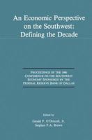 An Economic Perspective on the Southwest: Defining the Decade: Proceedings of the 1990 Conference on the Southwest Economy Sponsored by the Federal Reserve Bank of Dallas 0792392213 Book Cover
