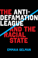 The Anti-Defamation League and the Racial State 0520410440 Book Cover