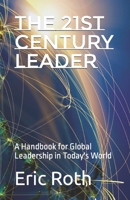 The 21st Century Leader: A Handbook for Global Leadership in Today's World B0BW31GSXH Book Cover