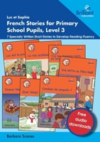 Luc et Sophie French Stories for Primary School Pupils, Level 3: 7 Specially Written Short Stories to Develop Reading Fluency (French Edition) 178317384X Book Cover