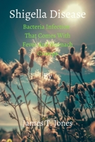 Shigella Disease: Bacteria Infection That Comes With Fever And Stomach Cramps B0BXN6NP23 Book Cover