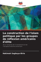 La construction de l'islam politique par les groupes de réflexion américains d'élite: Sous l'emprise de l'orientalisme et de l'exceptionnalisme américain 6205014580 Book Cover