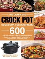The Complete Crock Pot Cookbook for Beginners 1953702473 Book Cover