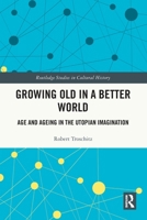 Growing Old in a Better World : Age and Ageing in the Utopian Tradition 103281795X Book Cover