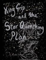 King Grip and the Star Quenching Plan 1541151232 Book Cover