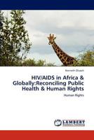 HIV/AIDS in Africa & Globally:Reconciling Public Health & Human Rights: Human Rights 3847379577 Book Cover