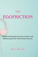 Egofriction : Understanding the Friction, Denial, and Awakening of the Twin Flame Journey 1996859145 Book Cover