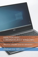 Debuter Avec l'Ordinateur Et Windows: Windows simplifié pour les débutants ! B091M2K7XR Book Cover