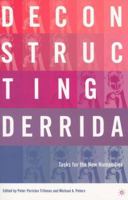 Deconstructing Derrida: Tasks for the New Humanities 0312296118 Book Cover