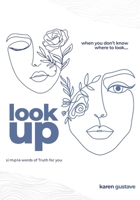 when you don't know where to look...look up: simple words of Truth for you B0BMJRSSK2 Book Cover