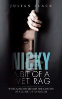 Nicky - A Bit of a Wet Rag: What goes on behind the curtain of a closet Homosexual 1643672681 Book Cover