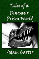 Tales of a Dinosaur Prison World 1516979281 Book Cover