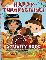 Happy Thanksgiving Activity Book: 101 Activities: Mazes, Word Puzzles, Color-by-Number, Jokes, Dot-to-Dot, How-to-Draw, Word Search, Coloring Pages + More! For Kids Ages 4-10 B0CJXGFZ6S Book Cover