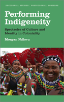 Performing Indigeneity: Spectacles of Culture and Identity in Coloniality 0745338593 Book Cover