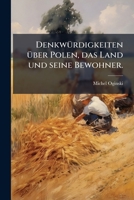 Denkwürdigkeiten Über Polen, Das Land Und Seine Bewohner: Mit Einer Einleitung: Polnisch-russische Wahlverwandtschaften Vom Einzug Der Polen In Moskau ... Russen Im Warschau (1831)... 1247808300 Book Cover