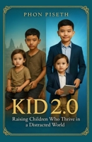 KID 2.0: Raising Children Who Thrive in a Distracted World B0FSVTNR3V Book Cover