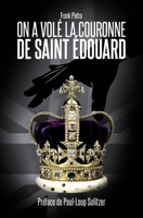 ON A VOLÉ LA COURONNE DE SAINT ÉDOUARD B0C1J5SMHT Book Cover