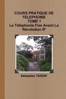 COURS PRATIQUE DE TELEPHONIE _ TOME 1 La T�l�phonie Fixe Avant La R�volution IP 0244900450 Book Cover