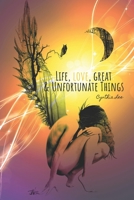 Life, Love, Great & Unfortunate Things 0988995549 Book Cover