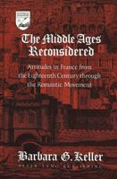 The Middle Ages Reconsidered: Attitudes in France from the Eighteenth Century Through the Romantic Movement (Studies in the Humanities: Literature-Politics-Society) 0820414158 Book Cover