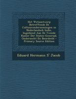 Het Wetsontwerp Betreffende De Cultuurondernemingen in Nederlandsch Indie, Ingediend Aan De Tweede Kamer Der Staten-Generaal, Onderzocht En Beordeeld 1287966233 Book Cover