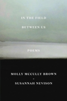 In the Field Between Us: Poems 0892555149 Book Cover