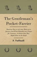 The Gentleman's Pocket-Farrier - Showing How to use your Horse on a Journey and What Remedies are Proper for Common Accidents that May Befall Him on the Road 1473336635 Book Cover
